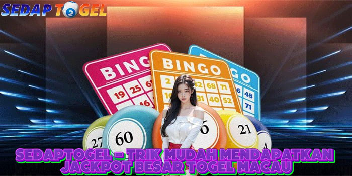 SEDAPTOGEL - Trik Mudah Mendapatkan Jackpot Besar Togel Macau