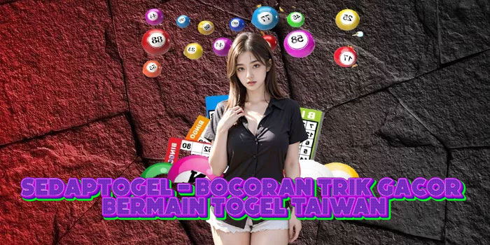 SEDAPTOGEL - Bocoran Trik Gacor Bermain Togel Taiwan