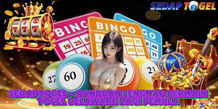 SEDAPTOGEL - Panduan Lengkap Bermain Togel Delaware Bagi Pemula