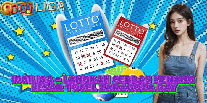 1001LIGA - Langkah Cerdas Menang Besar Togel Zaragoza Day