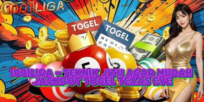 1001LIGA - Teknik Jitu Agar Mudah Jackpot Togel Texas Eve