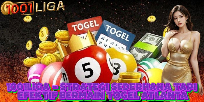 1001LIGA - Strategi Sederhana Tapi Efektif Bermain Togel Atlanta