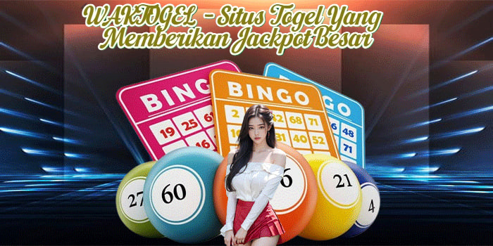 WAKTOGEL - Situs Togel Yang Memberikan Jackpot Besar