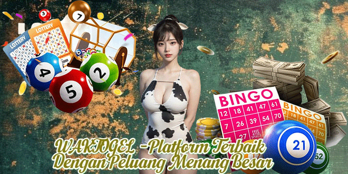 WAKTOGEL - Platform Terbaik Dengan Peluang Menang Besar