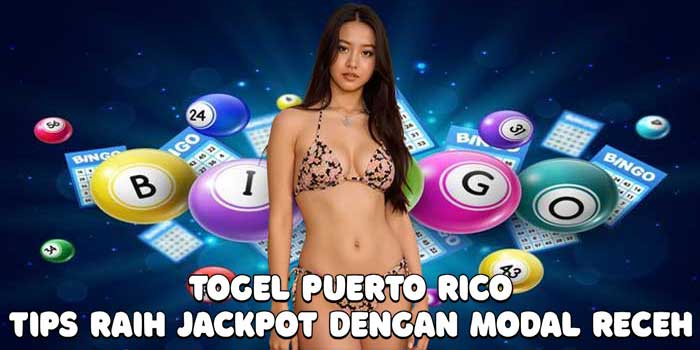 Togel Puerto Rico: Tips Raih Jackpot Dengan Modal Receh