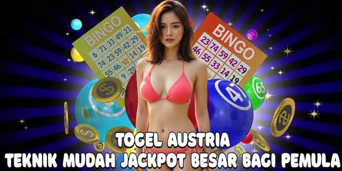 Togel Austria: Teknik Mudah Jackpot Besar Bagi Pemula