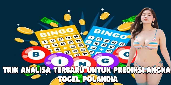 Trik Analisa Terbaru Untuk Prediksi Angka Togel Polandia